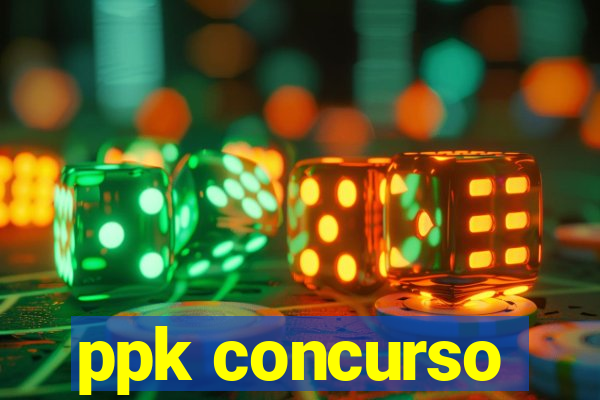 ppk concurso